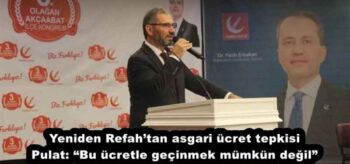 Yeniden Refah’tan asgari ücret tepkisi Pulat: “Bu ücretle geçinmek mümkün değil”