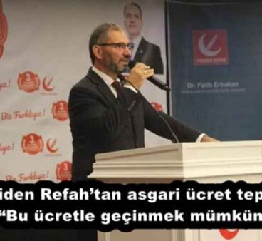 Yeniden Refah’tan asgari ücret tepkisi Pulat: “Bu ücretle geçinmek mümkün değil”