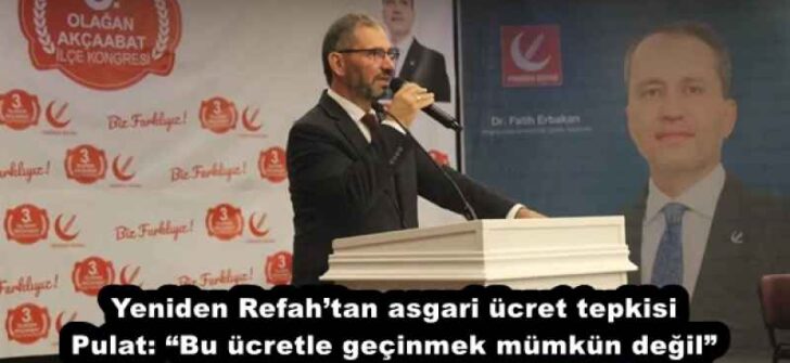 Yeniden Refah’tan asgari ücret tepkisi Pulat: “Bu ücretle geçinmek mümkün değil”