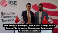 Ziya Ertuğrul Emiroğlu, Tork Buhar Sanayi Adına Samsun’da İhracatın Finansmanı Buluşmaları Konferansına Katıldı