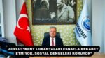 ZORLU: “KENT LOKANTALARI ESNAFLA REKABET ETMİYOR, SOSYAL DENGELERİ KORUYOR”