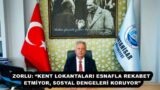 ZORLU: “KENT LOKANTALARI ESNAFLA REKABET ETMİYOR, SOSYAL DENGELERİ KORUYOR”