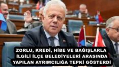 ZORLU, KREDİ, HİBE VE BAĞIŞLARLA İLGİLİ İLÇE BELEDİYELERİ ARASINDA YAPILAN AYRIMCILIĞA TEPKİ GÖSTERDİ