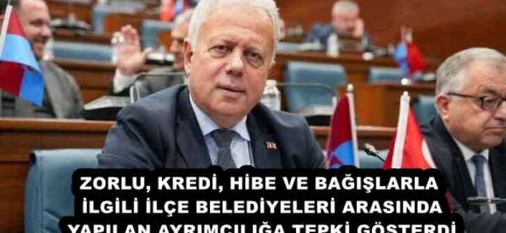 ZORLU, KREDİ, HİBE VE BAĞIŞLARLA İLGİLİ İLÇE BELEDİYELERİ ARASINDA YAPILAN AYRIMCILIĞA TEPKİ GÖSTERDİ