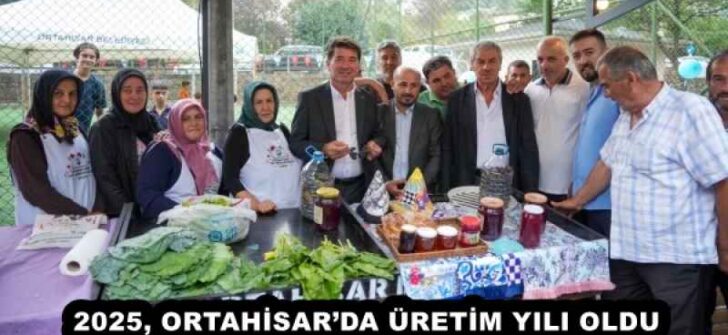 2025, ORTAHİSAR’DA ÜRETİM YILI OLDU