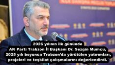 2026 yılının ilk gününde AK Parti Trabzon İl Başkanı Dr. Sezgin Mumcu, 2025 yılı boyunca Trabzon’da yürütülen yatırımları, projeleri ve teşkilat çalışmalarını değerlendirdi.