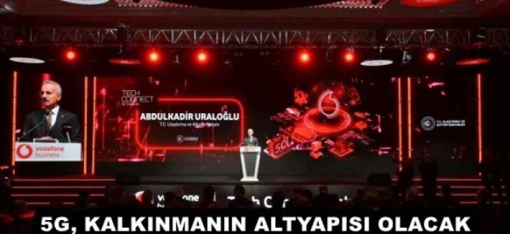 5G, KALKINMANIN ALTYAPISI OLACAK