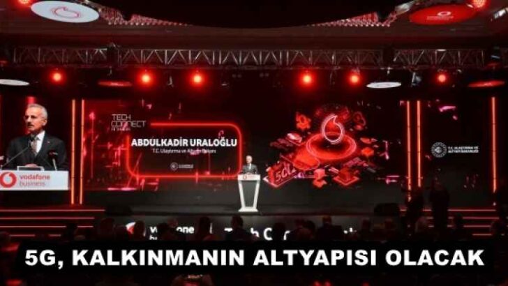 5G, KALKINMANIN ALTYAPISI OLACAK