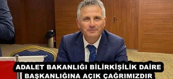 ADALET BAKANLIĞI BİLİRKİŞİLİK DAİRE BAŞKANLIĞINA AÇIK ÇAĞRIMIZDIR