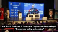 AK Parti Trabzon İl Danışma Toplantısı Gerçekleşti: “Davamıza sahip çıkacağız”