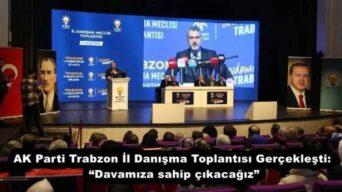 AK Parti Trabzon İl Danışma Toplantısı Gerçekleşti: “Davamıza sahip çıkacağız”