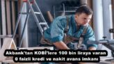 Akbank’tan KOBİ’lere 100 bin liraya varan 0 faizli kredi ve nakit avans imkanı