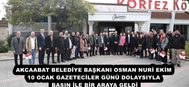 AKCAABAT BELEDİYE BAŞKANI OSMAN NURİ EKİM 10 OCAK GAZETECİLER GÜNÜ DOLAYSIYLA BASIN İLE BİR ARAYA GELDİ