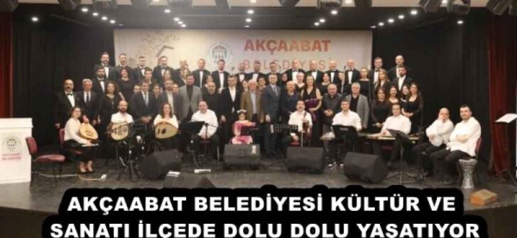 AKÇAABAT BELEDİYESİ KÜLTÜR VE SANATI İLÇEDE DOLU DOLU YAŞATIYOR