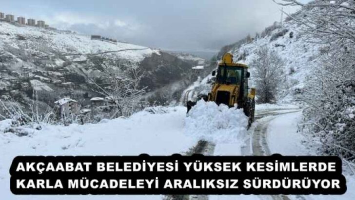 AKÇAABAT BELEDİYESİ YÜKSEK KESİMLERDE KARLA MÜCADELEYİ ARALIKSIZ SÜRDÜRÜYOR