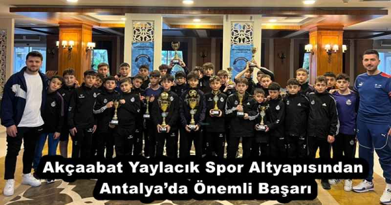 Akçaabat Yaylacık Spor Altyapısından Antalya’da Önemli Başarı