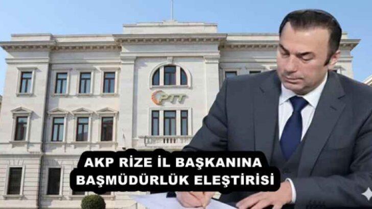 AKP RİZE İL BAŞKANINA BAŞMÜDÜRLÜK ELEŞTİRİSİ