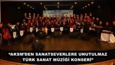 “AKSM’DEN SANATSEVERLERE UNUTULMAZ TÜRK SANAT MÜZİĞİ KONSERİ”