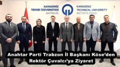 Anahtar Parti Trabzon İl Başkanı Köse’den Rektör Çuvalcı’ya Ziyaret