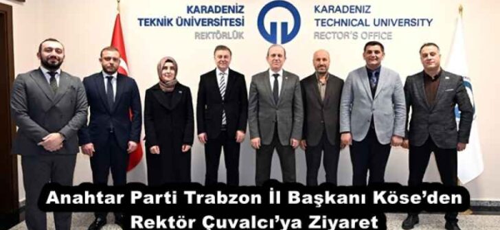 Anahtar Parti Trabzon İl Başkanı Köse’den Rektör Çuvalcı’ya Ziyaret