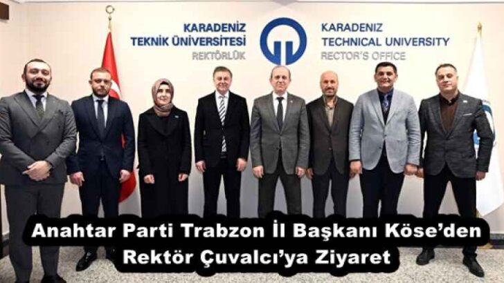 Anahtar Parti Trabzon İl Başkanı Köse’den Rektör Çuvalcı’ya Ziyaret