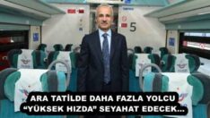 ARA TATİLDE DAHA FAZLA YOLCU “YÜKSEK HIZDA” SEYAHAT EDECEK…