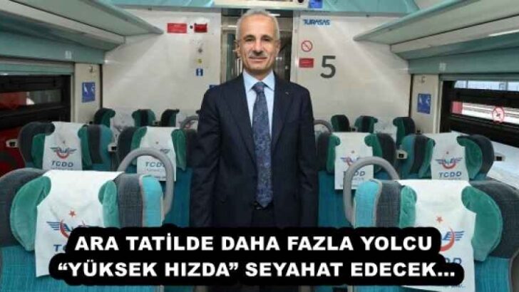 ARA TATİLDE DAHA FAZLA YOLCU “YÜKSEK HIZDA” SEYAHAT EDECEK…