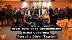 Arsin Şoförler ve Otomobilciler Esnaf Odası’nda  Ateşoğlu Güven Tazeledi