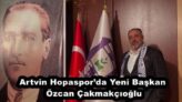 Artvin Hopaspor’da Yeni Başkan Özcan Çakmakçıoğlu