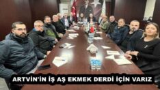 ARTVİN’İN İŞ AŞ EKMEK DERDİ İÇİN VARIZ