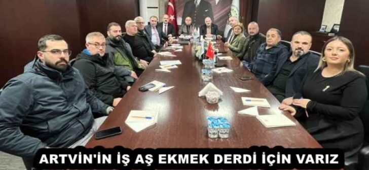 ARTVİN’İN İŞ AŞ EKMEK DERDİ İÇİN VARIZ