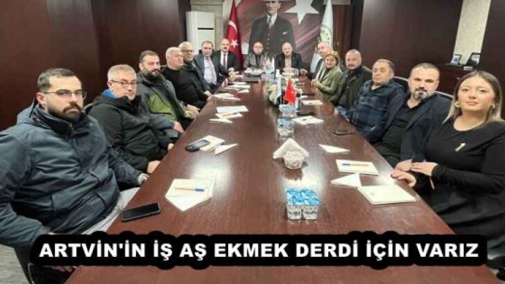ARTVİN’İN İŞ AŞ EKMEK DERDİ İÇİN VARIZ