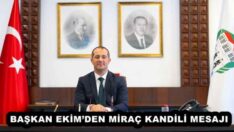 BAŞKAN EKİM’DEN MİRAÇ KANDİLİ MESAJI