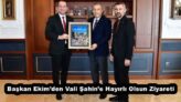 Başkan Ekim’den Vali Şahin’e Hayırlı Olsun Ziyareti
