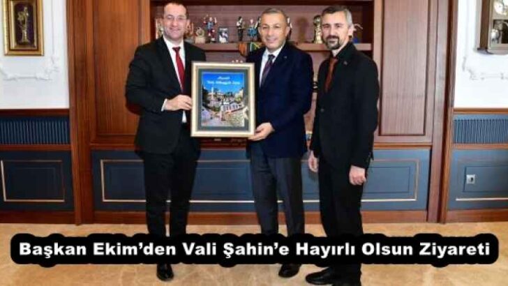Başkan Ekim’den Vali Şahin’e Hayırlı Olsun Ziyareti