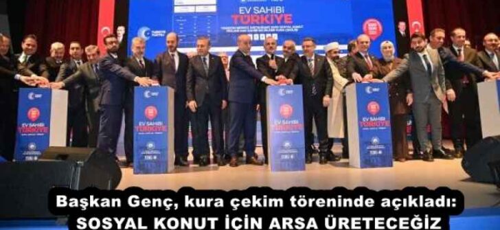 Başkan Genç, kura çekim töreninde açıkladı: SOSYAL KONUT İÇİN ARSA ÜRETECEĞİZ