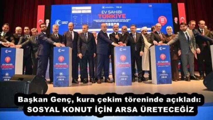 Başkan Genç, kura çekim töreninde açıkladı: SOSYAL KONUT İÇİN ARSA ÜRETECEĞİZ
