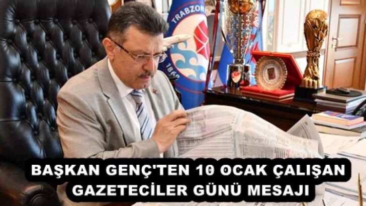 BAŞKAN GENÇ’TEN 10 OCAK ÇALIŞAN GAZETECİLER GÜNÜ MESAJI