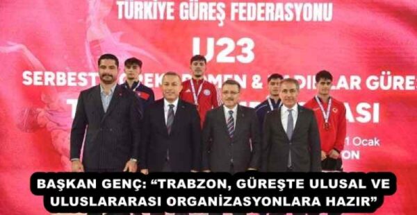 BAŞKAN GENÇ: “TRABZON, GÜREŞTE ULUSAL VE ULUSLARARASI ORGANİZASYONLARA HAZIR”