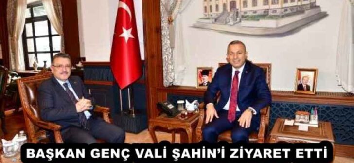 BAŞKAN GENÇ VALİ ŞAHİN’İ ZİYARET ETTİ