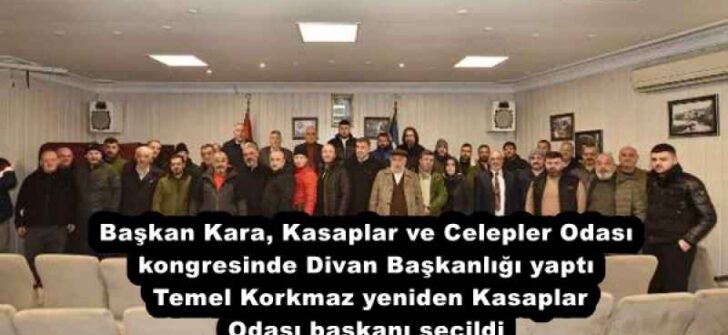 Başkan Kara, Kasaplar ve Celepler Odası kongresinde Divan Başkanlığı yaptı  Temel Korkmaz yeniden Kasaplar Odası başkanı seçildi