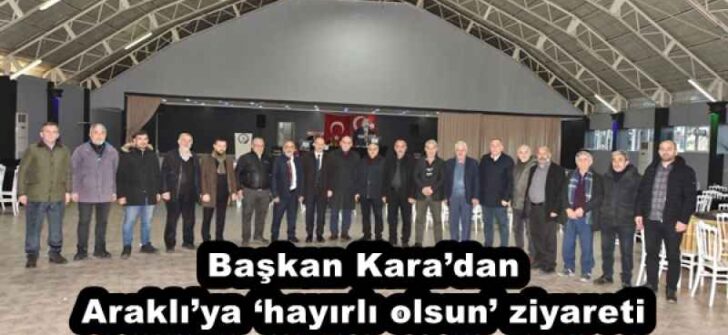 Başkan Kara’dan Araklı’ya ‘hayırlı olsun’ ziyareti