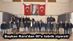 Başkan Kara’dan Of’a tebrik ziyareti