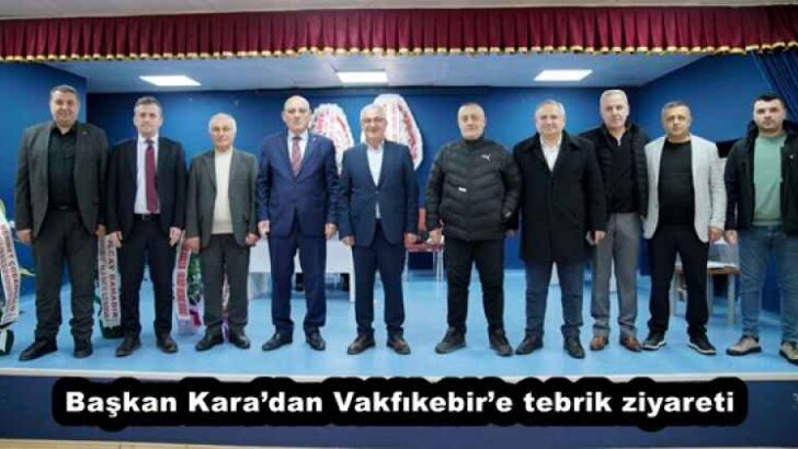 Başkan Kara’dan Vakfıkebir’e tebrik ziyareti