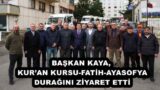 BAŞKAN KAYA, KUR’AN KURSU-FATİH-AYASOFYA DURAĞINI ZİYARET ETTİ