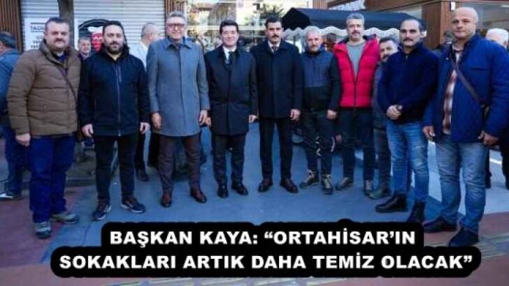 BAŞKAN KAYA: “ORTAHİSAR’IN SOKAKLARI ARTIK DAHA TEMİZ OLACAK”