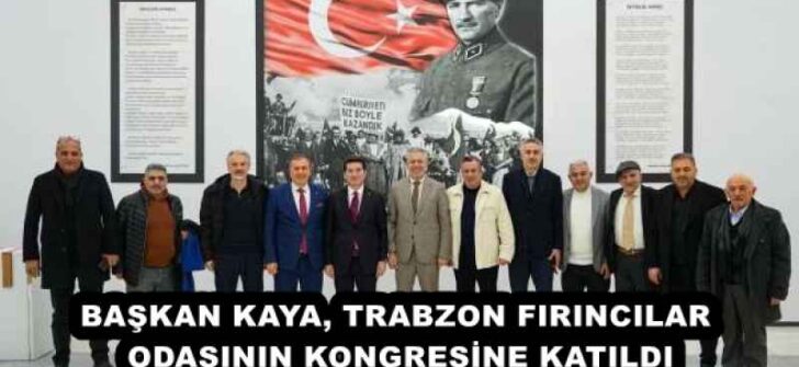 BAŞKAN KAYA, TRABZON FIRINCILAR ODASININ KONGRESİNE KATILDI