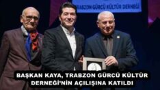 BAŞKAN KAYA, TRABZON GÜRCÜ KÜLTÜR DERNEĞİ’NİN AÇILIŞINA KATILDI