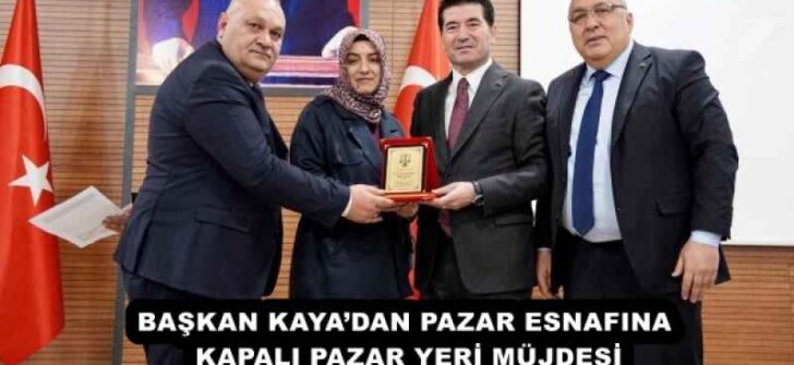 BAŞKAN KAYA’DAN PAZAR ESNAFINA KAPALI PAZAR YERİ MÜJDESİ