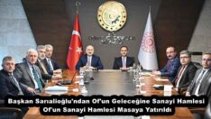 Başkan Sarıalioğlu’ndan Of’un Geleceğine Sanayi Hamlesi Of’un Sanayi Hamlesi Masaya Yatırıldı